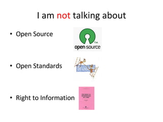 I am  not  talking about Open Source Open Standards Right to Information 