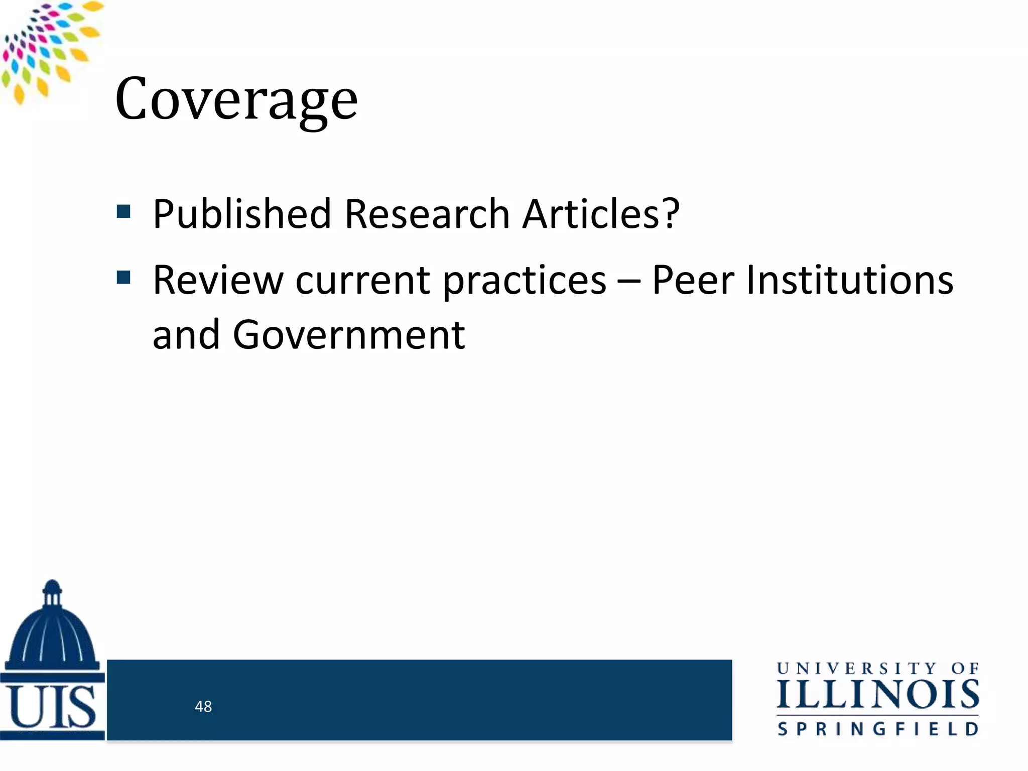 Coverage
 Published Research Articles?
 Review current practices – Peer Institutions
and Government
48
 