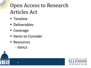 Open Access to Research
Articles Act
 Timeline
 Deliverables
 Coverage
 Items to Consider
 Resources
– IDEALS
44
 