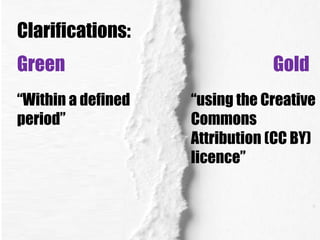 Clarifications:
Green
“Within a defined
period”

Gold
“using the Creative
Commons
Attribution (CC BY)
licence”

 