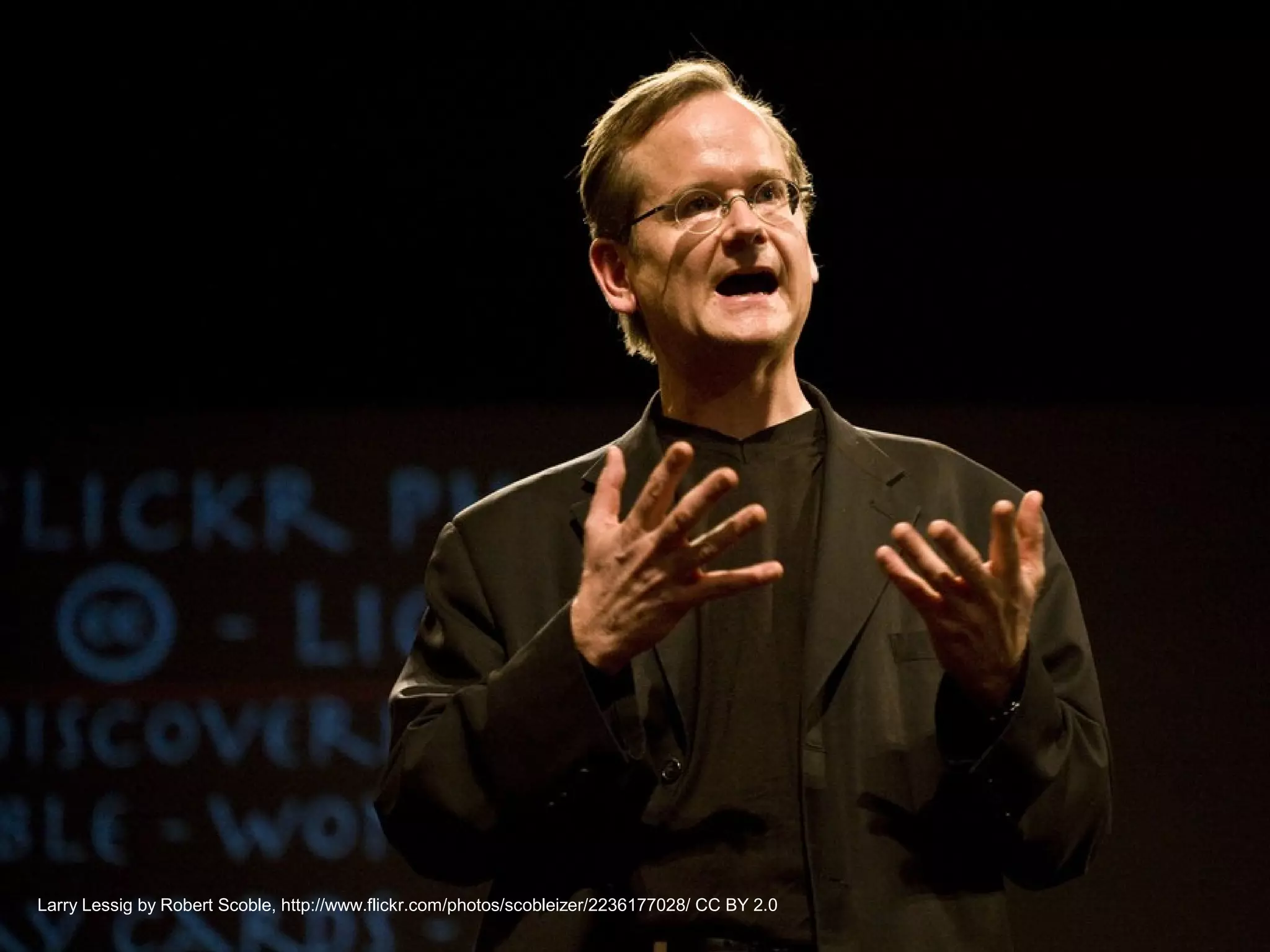 Larry Lessig by Robert Scoble, http://www.flickr.com/photos/scobleizer/2236177028/ CC BY 2.0
 