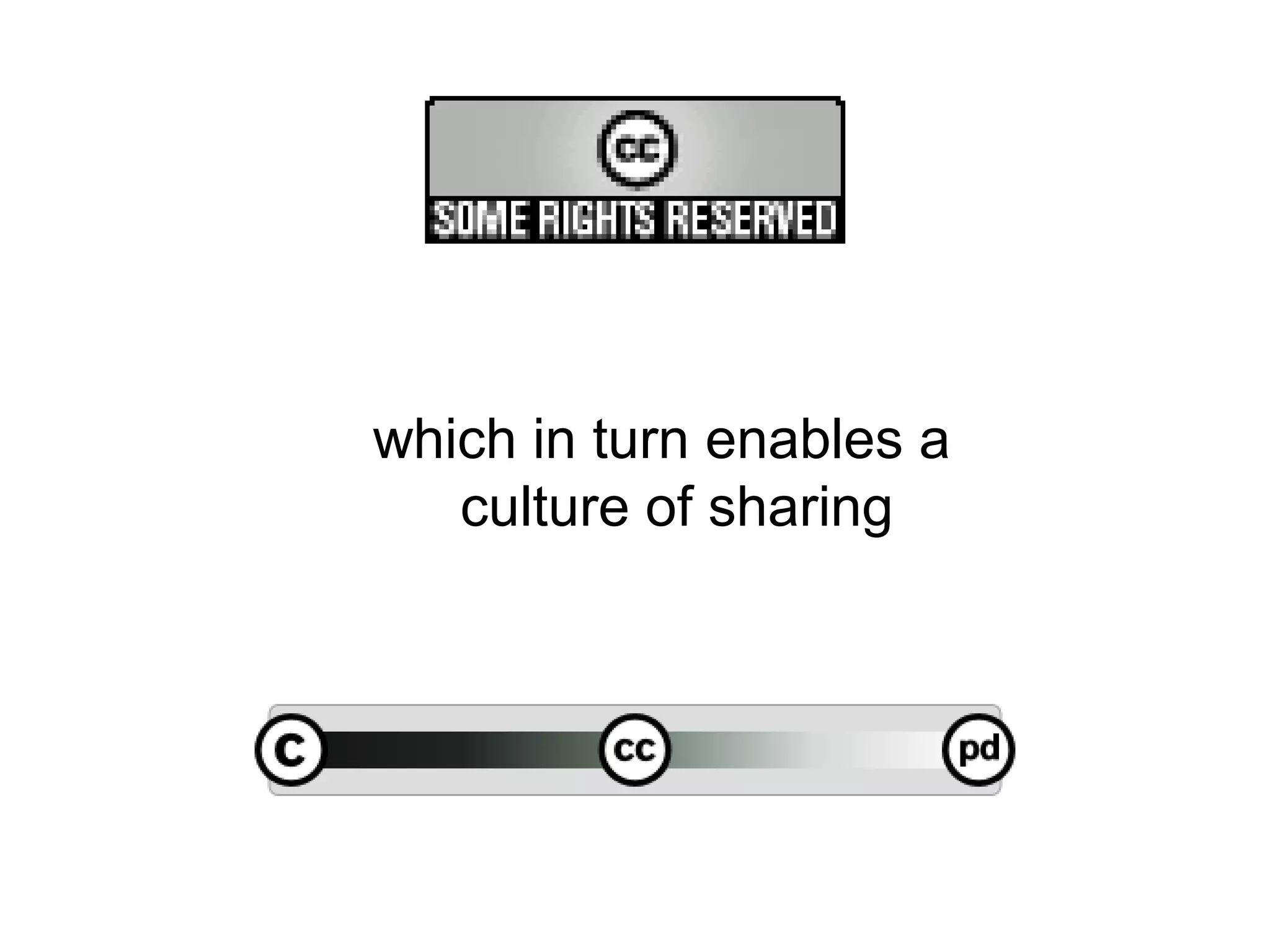 which in turn enables a
   culture of sharing
 