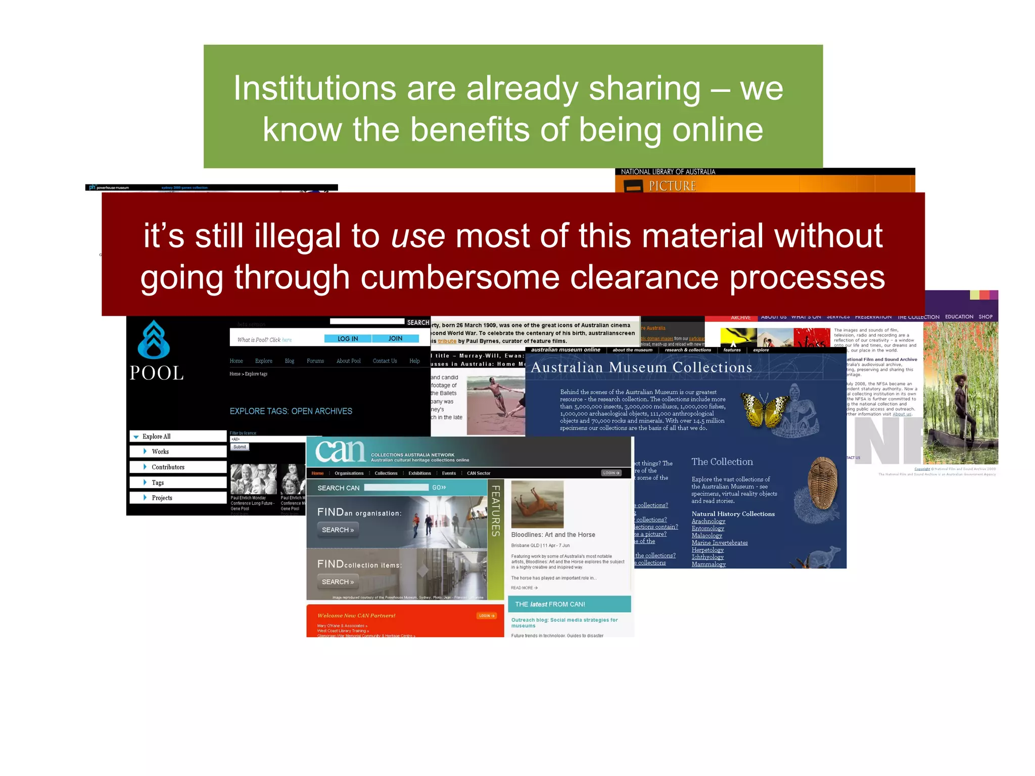 Institutions are already sharing – we
        know the benefits of being online


it’s still illegal to use most of this material without
going through cumbersome clearance processes
 