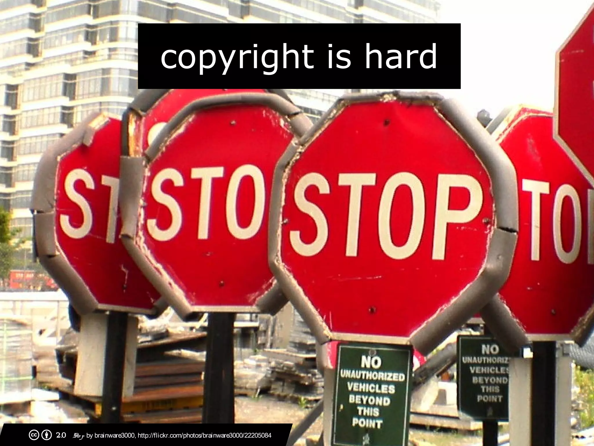 copyright is hard




2.0   Sto p by brainware3000, http://flickr.com/photos/brainware3000/22205084
 