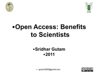 • gutam2000@gmail.com
•Open Access: Benefits
to Scientists
•Sridhar Gutam
•2011
 