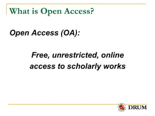 What is Open Access?

Open Access (OA):

    Free, unrestricted, online
    access to scholarly works
 