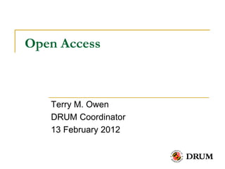 Open Access



   Terry M. Owen
   DRUM Coordinator
   13 February 2012
 