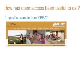 How has open access been useful to us ? 
1 specific example from ICRISAT 
 