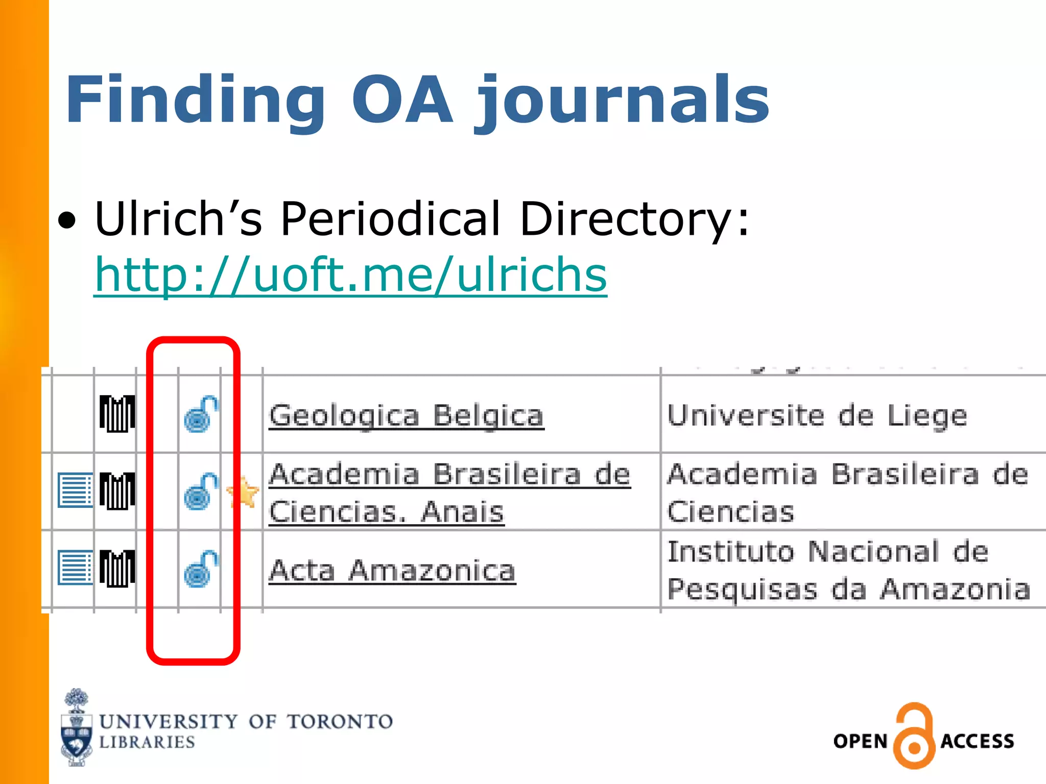 Finding OA journals
• Ulrich’s Periodical Directory:
  http://uoft.me/ulrichs
 