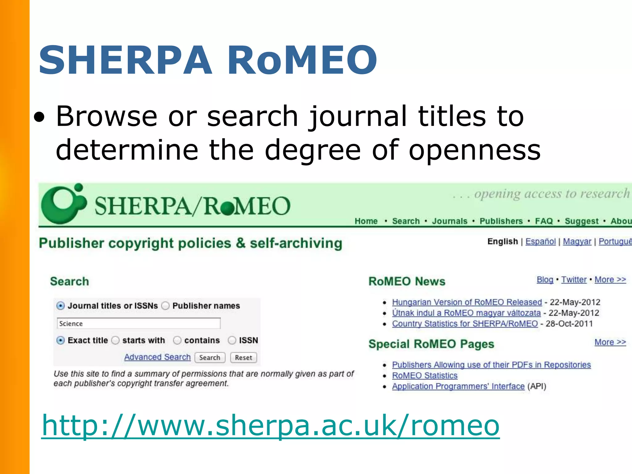 SHERPA RoMEO
• Browse or search journal titles to
  determine the degree of openness




http://www.sherpa.ac.uk/romeo
 