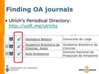 Finding OA journals
• Ulrich’s Periodical Directory:
  http://uoft.me/ulrichs
 
