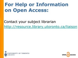 For Help or Information
on Open Access:

Contact your subject librarian
http://resource.library.utoronto.ca/liaison
 