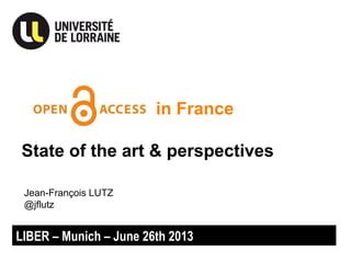 in France
State of the art & perspectives
LIBER – Munich – June 26th 2013
Jean-François LUTZ
@jflutz
 