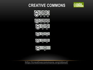 CREATIVE COMMONS




http://creativecommons.org/about/
 