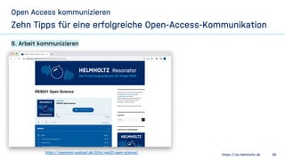 https://os.helmholtz.de 39
Open Access kommunizieren
Zehn Tipps für eine erfolgreiche Open-Access-Kommunikation
9. Arbeit ...
