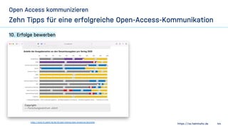 https://os.helmholtz.de 44
Open Access kommunizieren
Zehn Tipps für eine erfolgreiche Open-Access-Kommunikation
10. Erfolg...