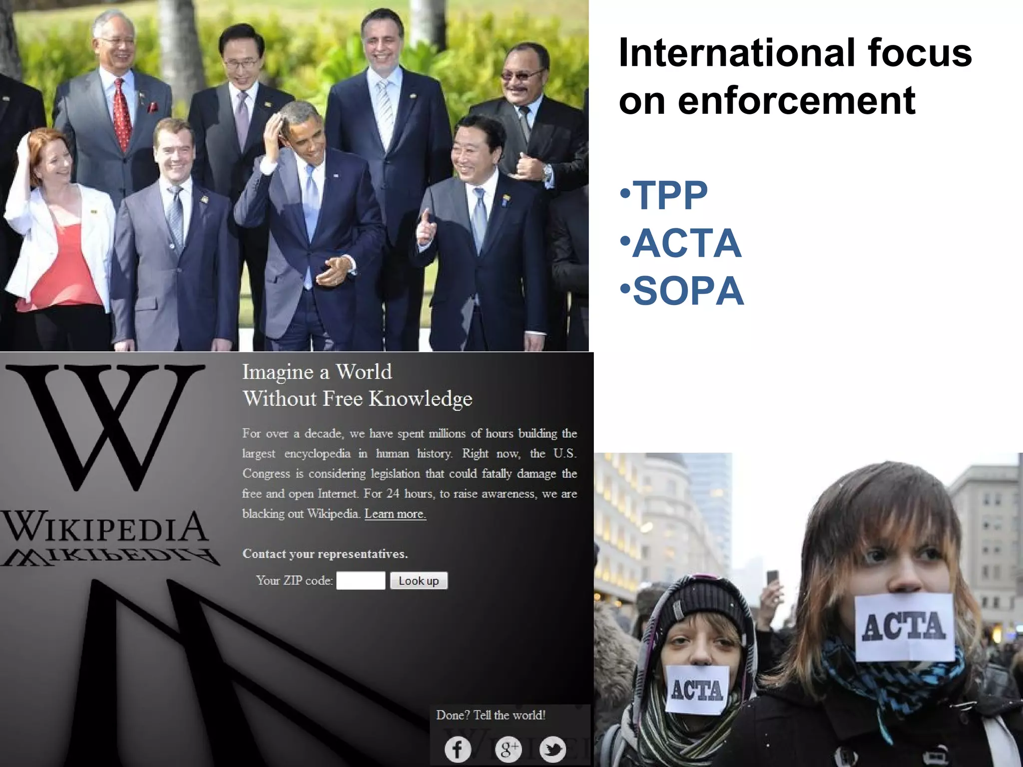 International focus
on enforcement

•TPP
•ACTA
•SOPA
 