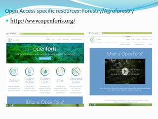 Open Access specific resources: Forestry/Agroforestry 
 http://www.openforis.org/ 
 