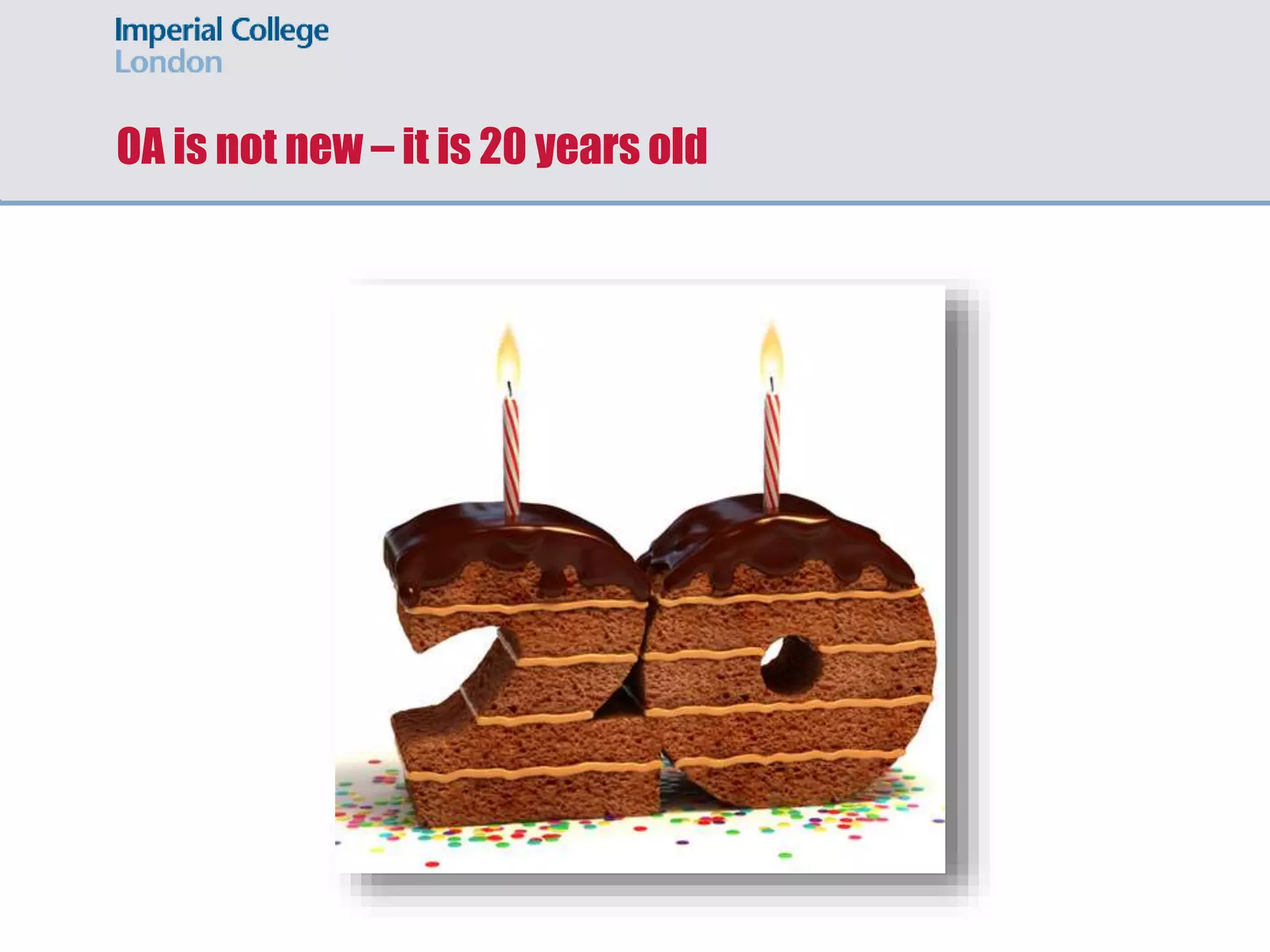 OA is not new – it is 20 years old
 