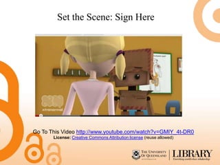 Set the Scene: Sign Here




Go To This Video http://www.youtube.com/watch?v=GMIY_4t-DR0
       License: Creative Commons Attribution license (reuse allowed)
 