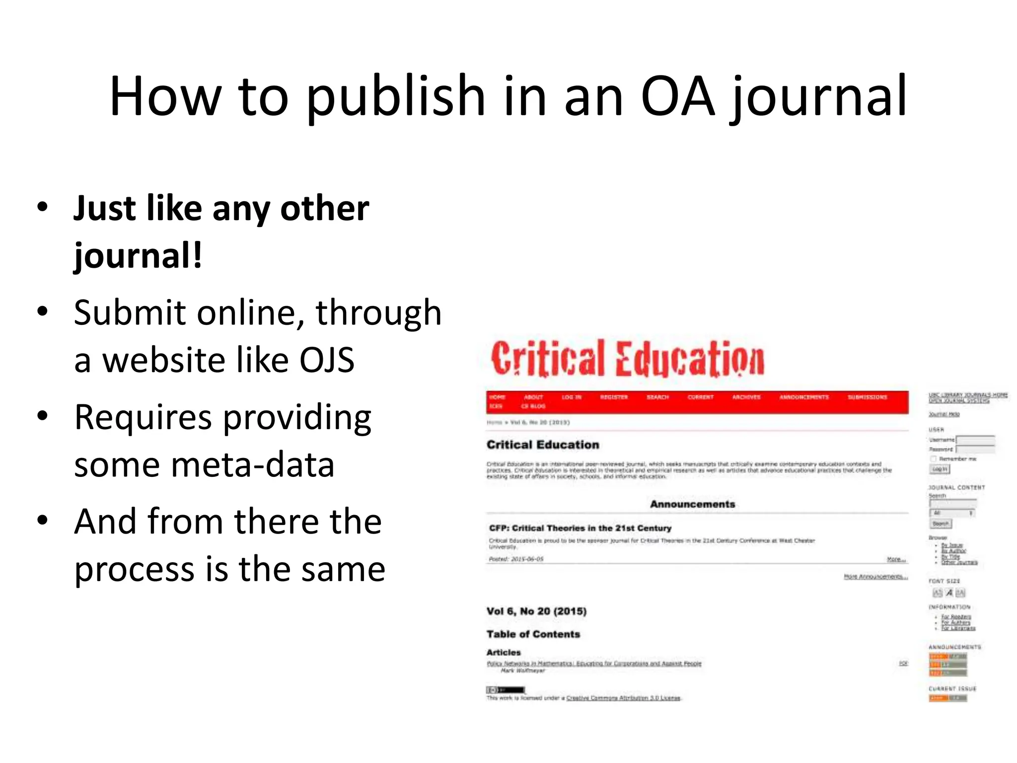 How to publish in an OA journal
• Just like any other
journal!
• Submit online, through
a website like OJS
• Requires providing
some meta-data
• And from there the
process is the same
 