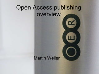 Open Access publishing overview Martin Weller 
