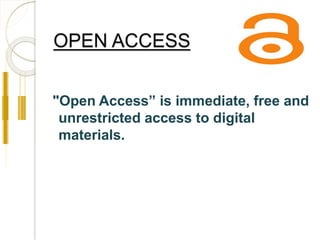 OPEN ACCESS 
"Open Access” is immediate, free and 
unrestricted access to digital 
materials. 
 