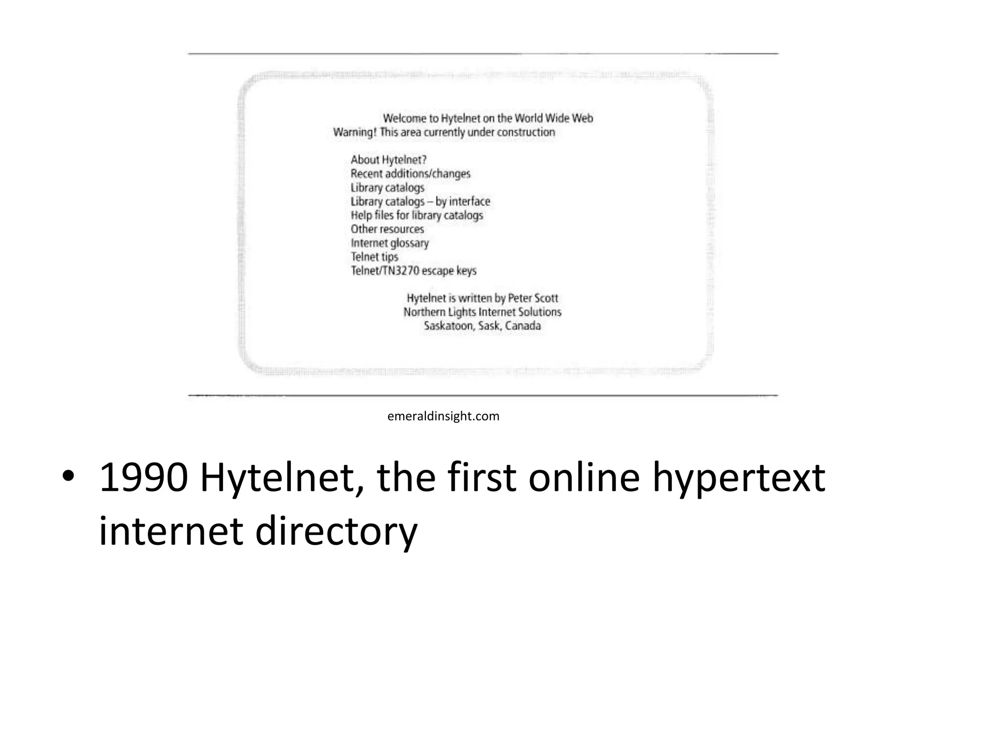 emeraldinsight.com




• 1990 Hytelnet, the first online hypertext
  internet directory
 