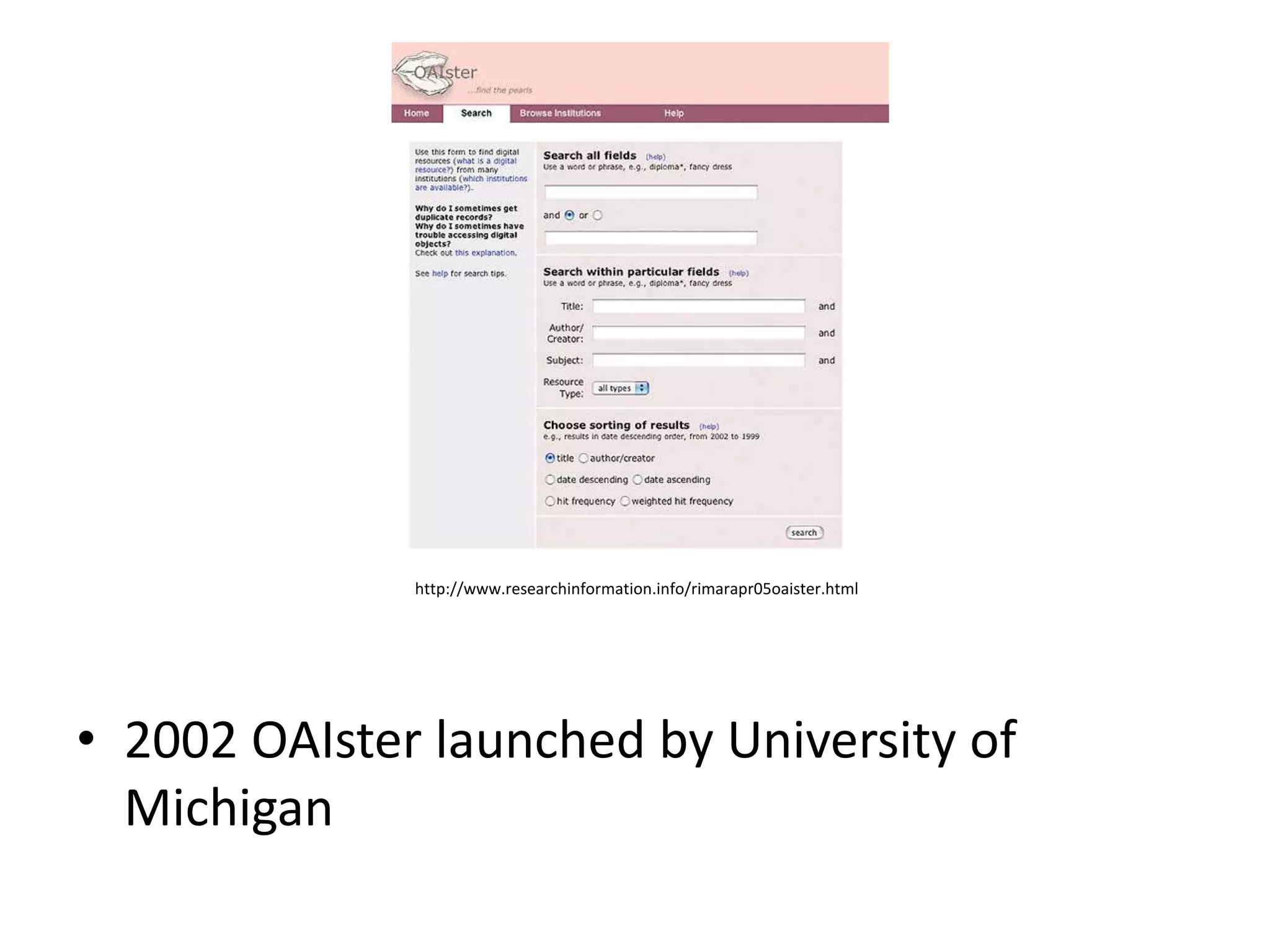 http://www.researchinformation.info/rimarapr05oaister.html




• 2002 OAIster launched by University of
  Michigan
 