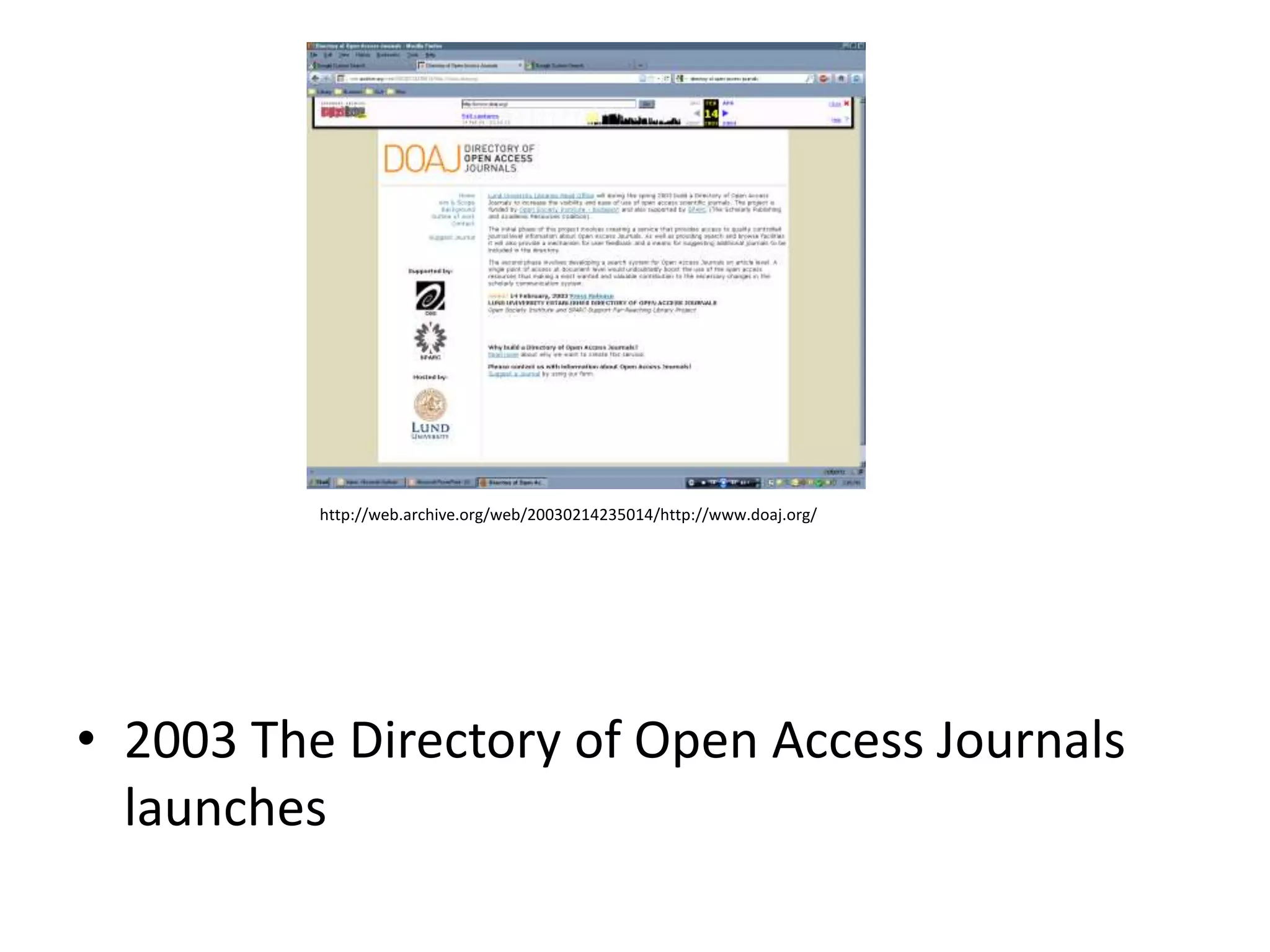 http://web.archive.org/web/20030214235014/http://www.doaj.org/




• 2003 The Directory of Open Access Journals
  launches
 