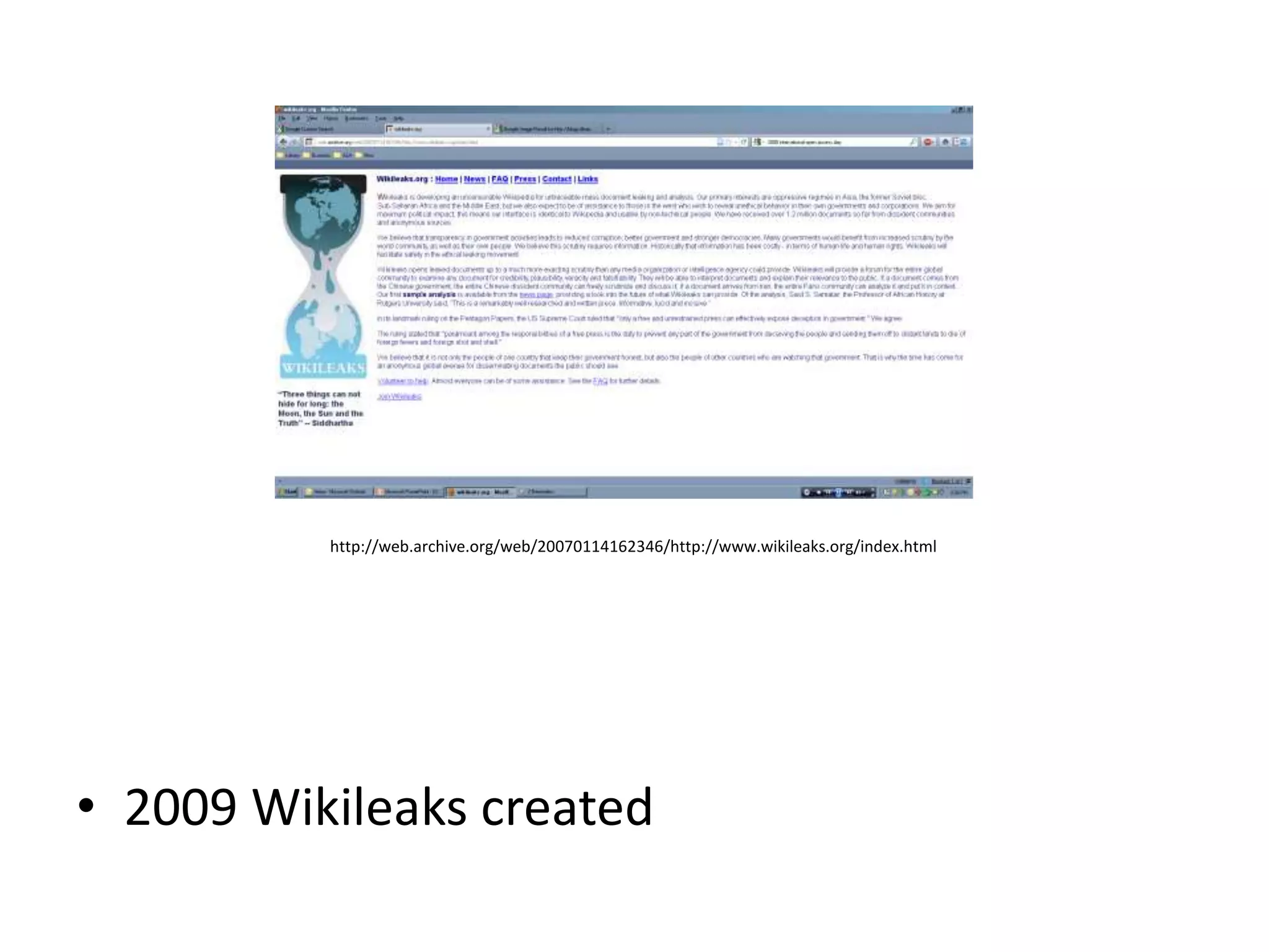 http://web.archive.org/web/20070114162346/http://www.wikileaks.org/index.html




• 2009 Wikileaks created
 