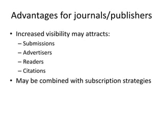 Advantages for journals/publishers
• Increased visibility may attracts:
  – Submissions
  – Advertisers
  – Readers
  – Citations
• May be combined with subscription strategies
 