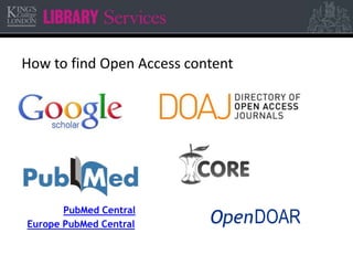 How to find Open Access content 
PubMed Central 
Europe PubMed Central 
 