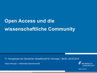 1
31. Kongresses der Deutschen Gesellschaft für Chirurgie | Berlin, 26.03.2014
Heinz Pampel | Helmholtz-Gemeinschaft
Open ...