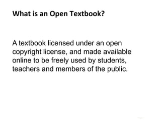 What is an Open Textbook?

A textbook licensed under an open
copyright license, and made available
online to be freely use...