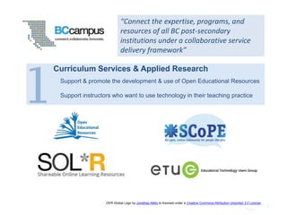 “Connect the expertise, programs, and
resources of all BC post-secondary
institutions under a collaborative service
delive...
