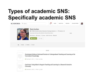 Types of academic SNS:
Specifically academic SNS
 