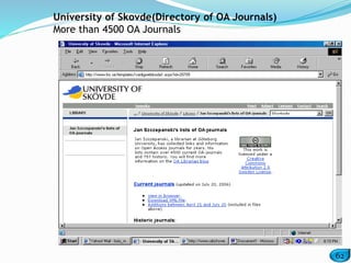 62
University of Skovde(Directory of OA Journals)
More than 4500 OA Journals
 