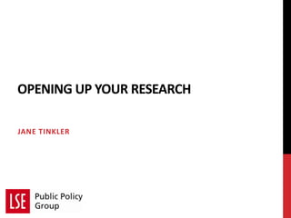 OPENING UP YOUR RESEARCH
JANE TINKLER
 