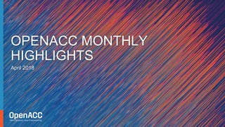 April 2018
OPENACC MONTHLY
HIGHLIGHTS
 