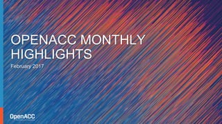 February 2017
OPENACC MONTHLY
HIGHLIGHTS
 