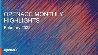 February 2022
OPENACC MONTHLY
HIGHLIGHTS
 