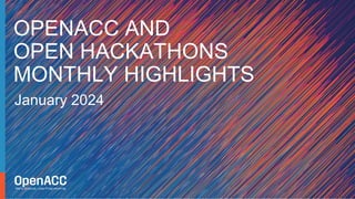 January 2024
OPENACC AND
OPEN HACKATHONS
MONTHLY HIGHLIGHTS
 
