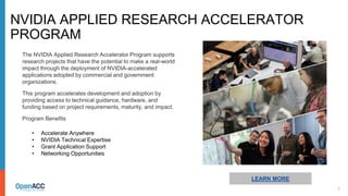 7
LEARN MORE
The NVIDIA Applied Research Accelerator Program supports
research projects that have the potential to make a ...