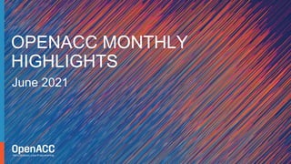 June 2021
OPENACC MONTHLY
HIGHLIGHTS
 
