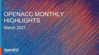 March 2021
OPENACC MONTHLY
HIGHLIGHTS
 