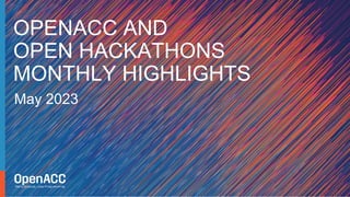 May 2023
OPENACC AND
OPEN HACKATHONS
MONTHLY HIGHLIGHTS
 