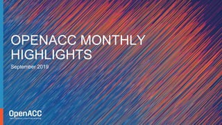 September 2019
OPENACC MONTHLY
HIGHLIGHTS
 