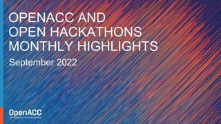 September 2022
OPENACC AND
OPEN HACKATHONS
MONTHLY HIGHLIGHTS
 