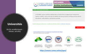 Universités
(écrits académiques :
thèses, articles)
https://savoirs.cames.online/jspui/
 